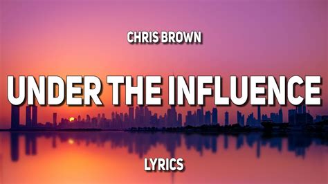 under the influence lyrics|under influence by chris brown.